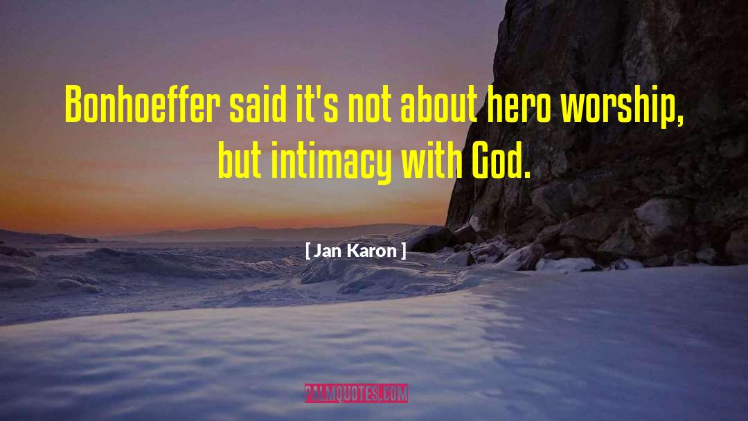 Jan Karon Quotes: Bonhoeffer said it's not about