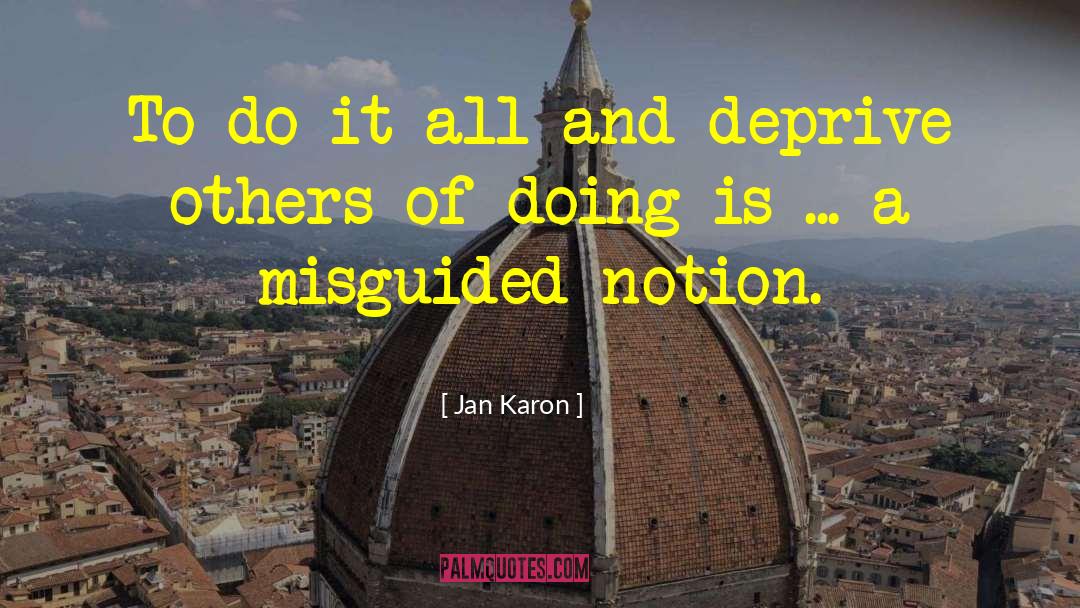 Jan Karon Quotes: To do it all and