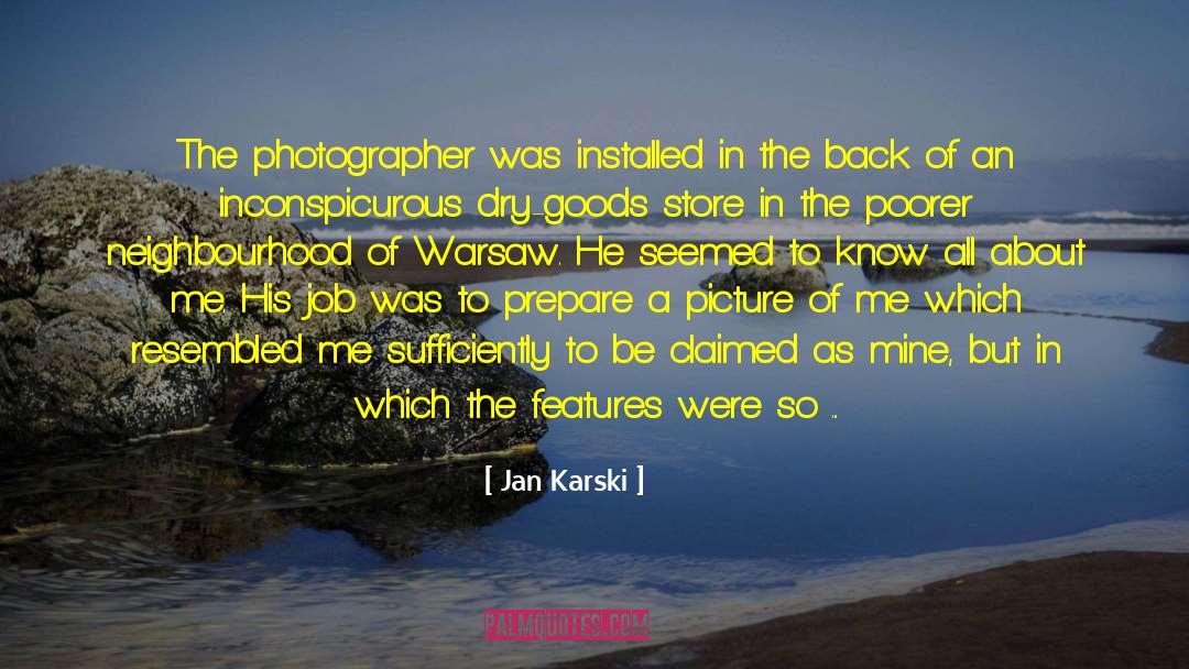 Jan Karski Quotes: The photographer was installed in