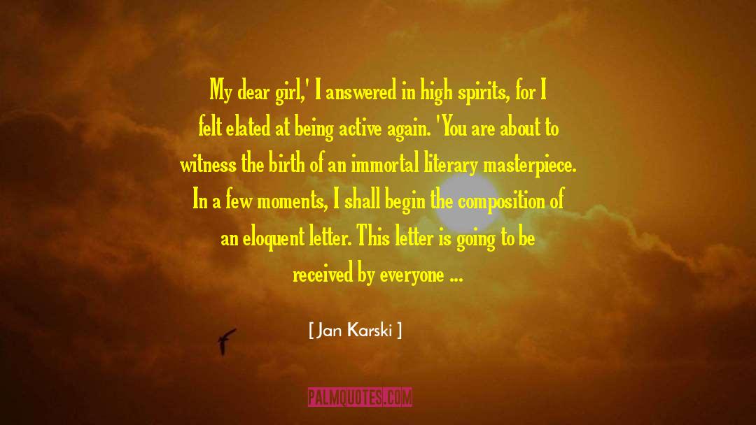 Jan Karski Quotes: My dear girl,' I answered