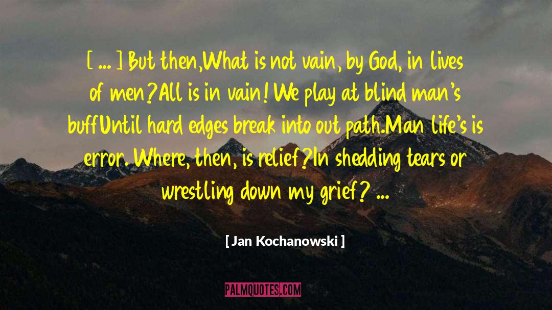 Jan Kochanowski Quotes: [ ... ] But then,<br>What
