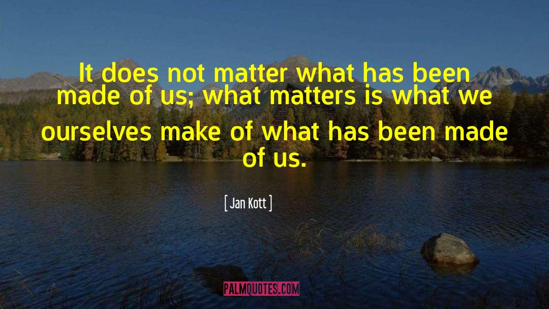 Jan Kott Quotes: It does not matter what