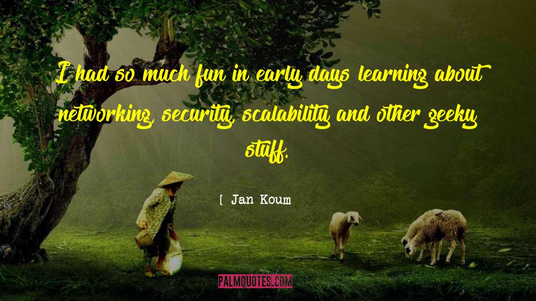 Jan Koum Quotes: I had so much fun