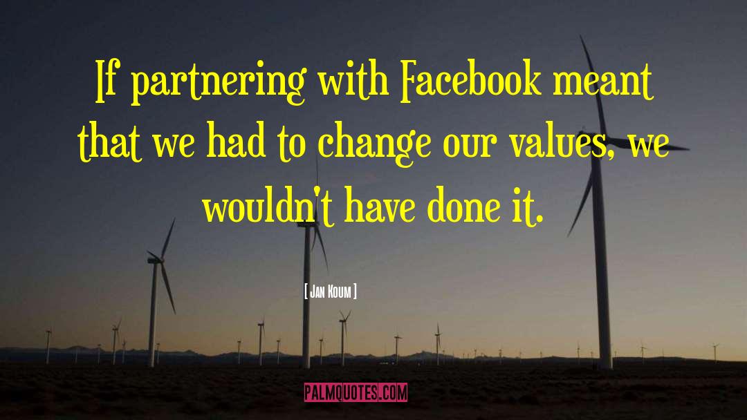 Jan Koum Quotes: If partnering with Facebook meant