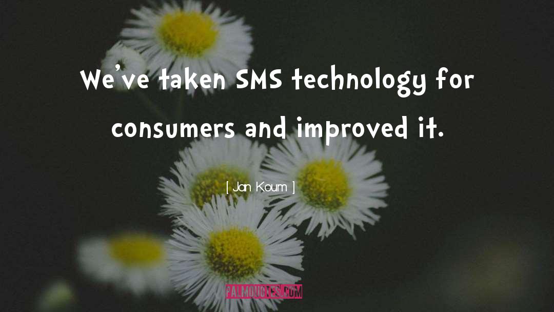 Jan Koum Quotes: We've taken SMS technology for