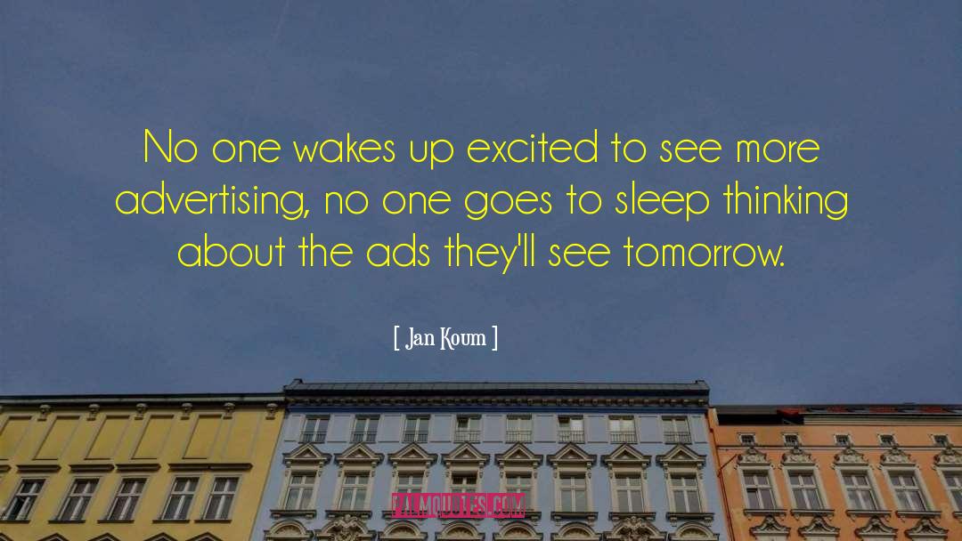 Jan Koum Quotes: No one wakes up excited