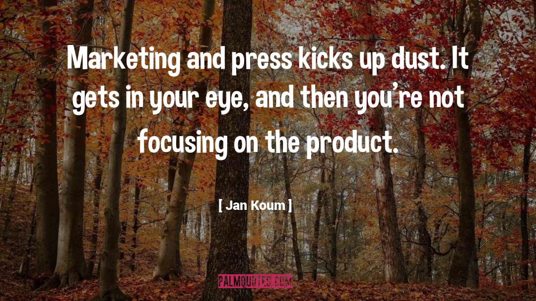 Jan Koum Quotes: Marketing and press kicks up