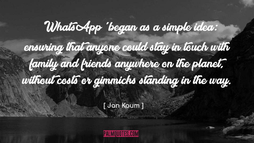 Jan Koum Quotes: 'WhatsApp' began as a simple
