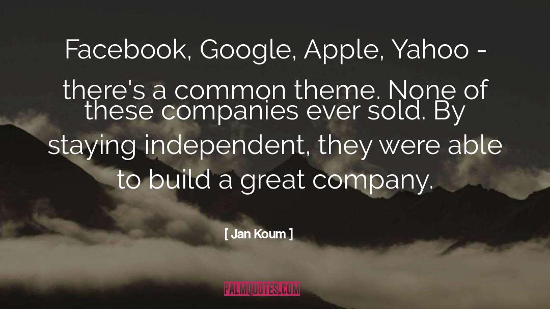 Jan Koum Quotes: Facebook, Google, Apple, Yahoo -
