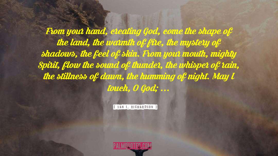 Jan L. Richardson Quotes: From your hand, creating God,