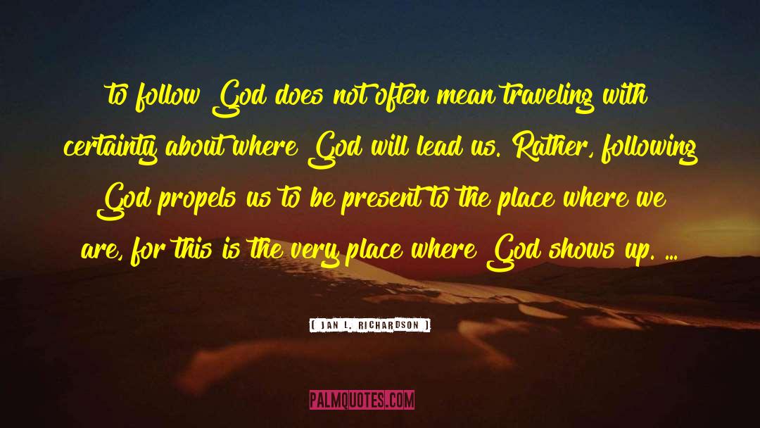 Jan L. Richardson Quotes: to follow God does not