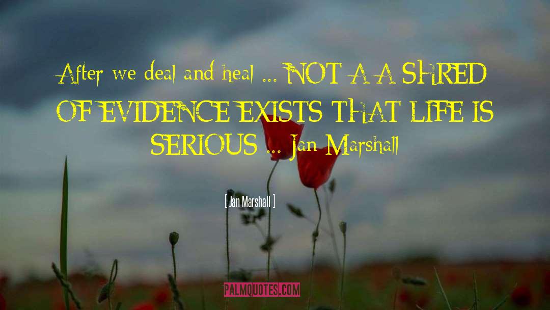 Jan Marshall Quotes: After we deal and heal