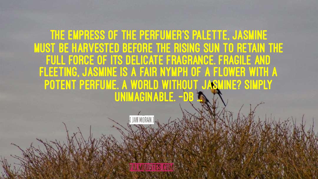 Jan Moran Quotes: The empress of the perfumer's