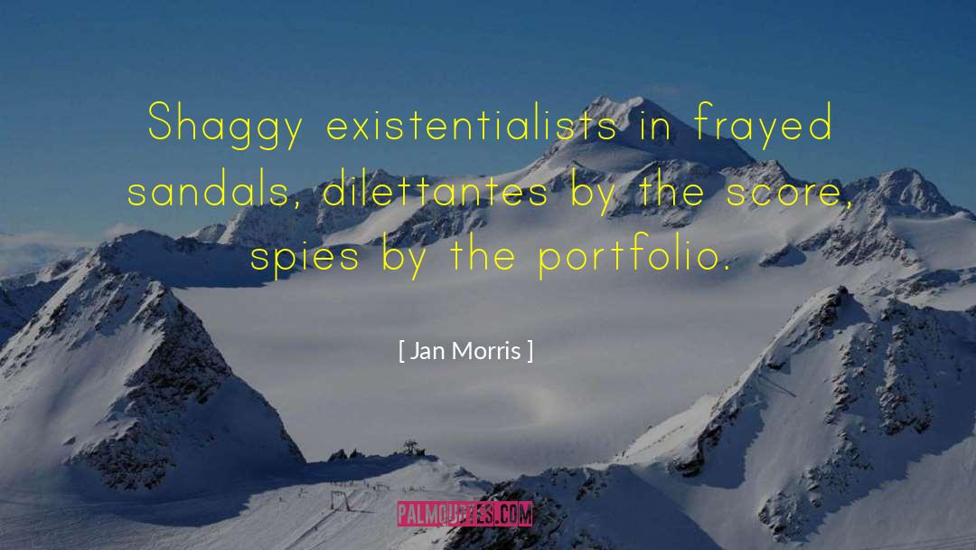 Jan Morris Quotes: Shaggy existentialists in frayed sandals,