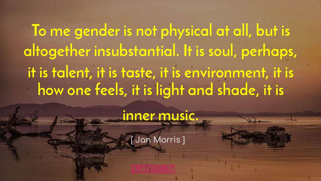 Jan Morris Quotes: To me gender is not