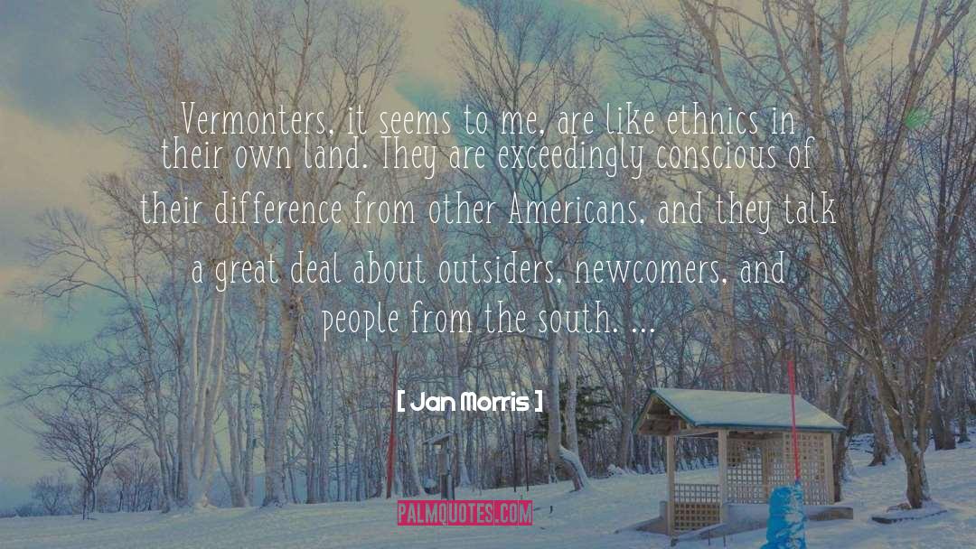 Jan Morris Quotes: Vermonters, it seems to me,