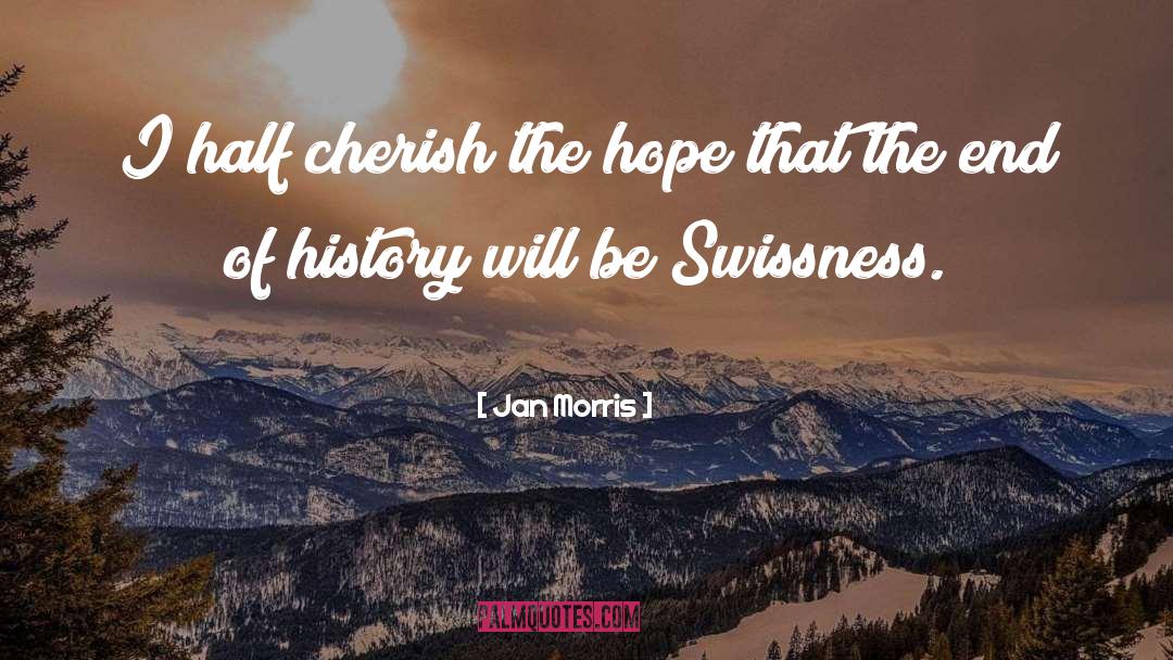 Jan Morris Quotes: I half cherish the hope