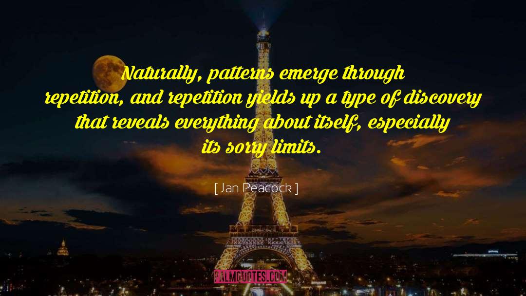 Jan Peacock Quotes: Naturally, patterns emerge through repetition,