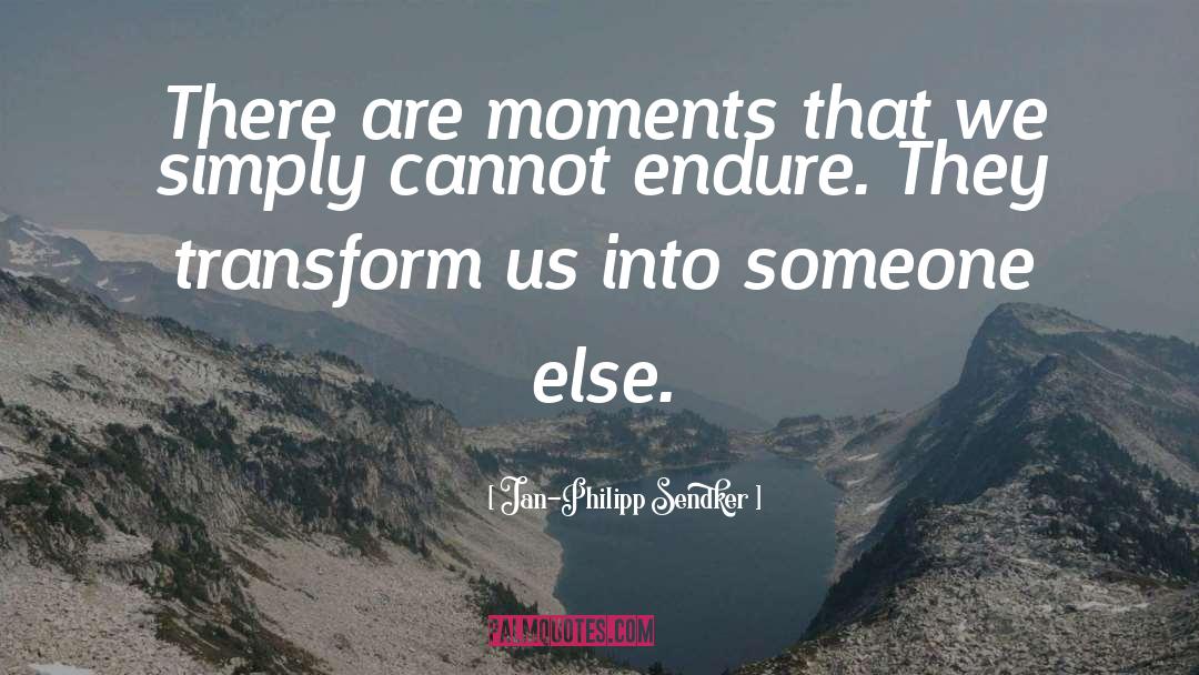 Jan-Philipp Sendker Quotes: There are moments that we