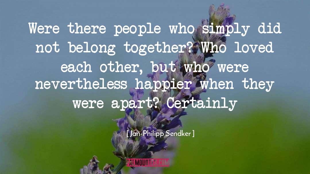 Jan-Philipp Sendker Quotes: Were there people who simply