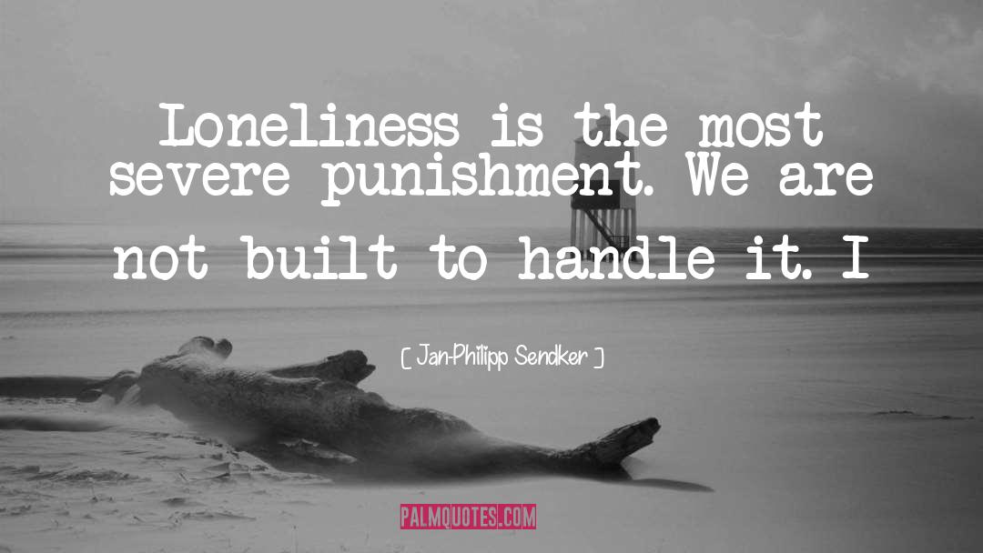 Jan-Philipp Sendker Quotes: Loneliness is the most severe