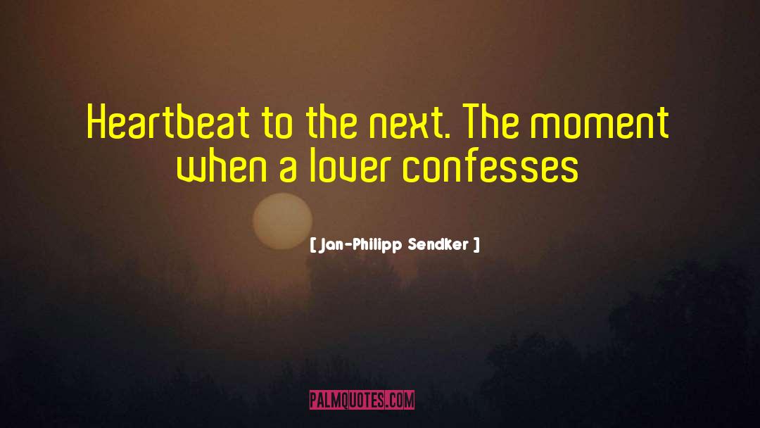 Jan-Philipp Sendker Quotes: Heartbeat to the next. The