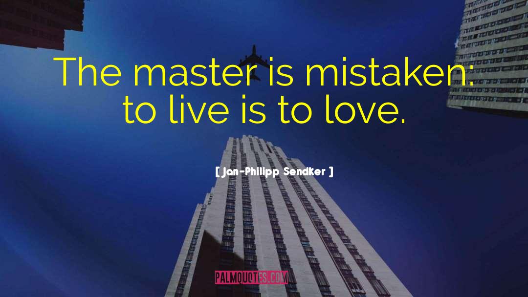 Jan-Philipp Sendker Quotes: The master is mistaken: to