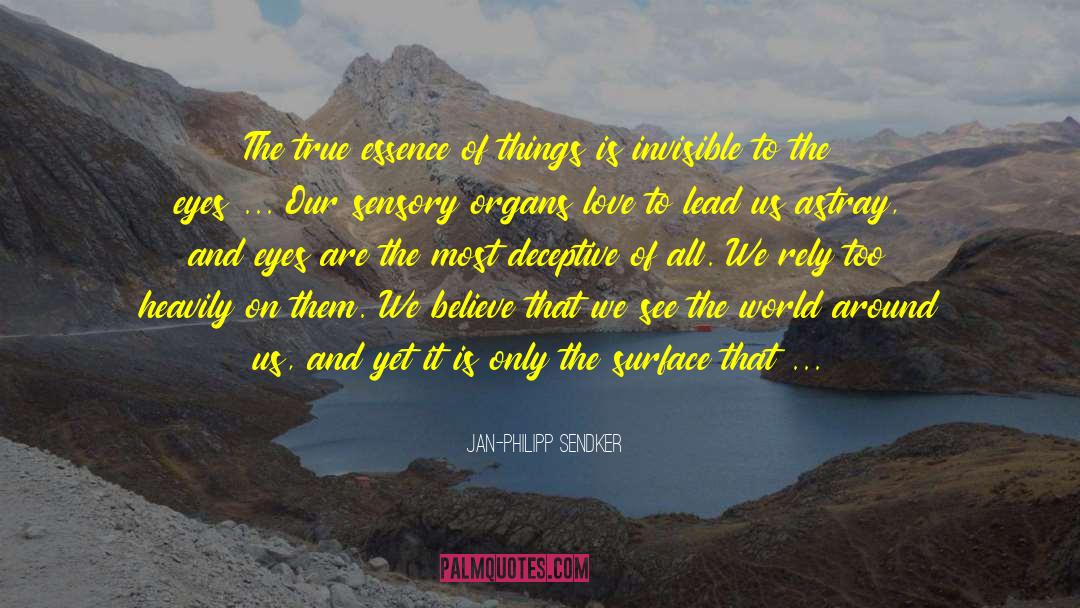 Jan-Philipp Sendker Quotes: The true essence of things