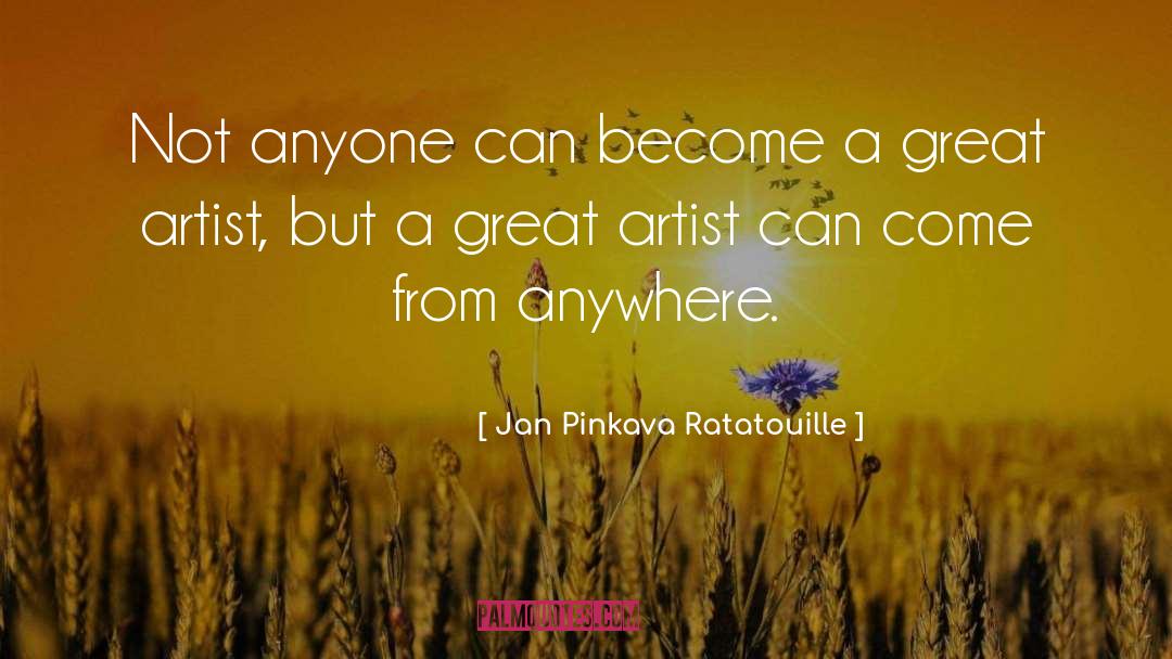 Jan Pinkava Ratatouille Quotes: Not anyone can become a