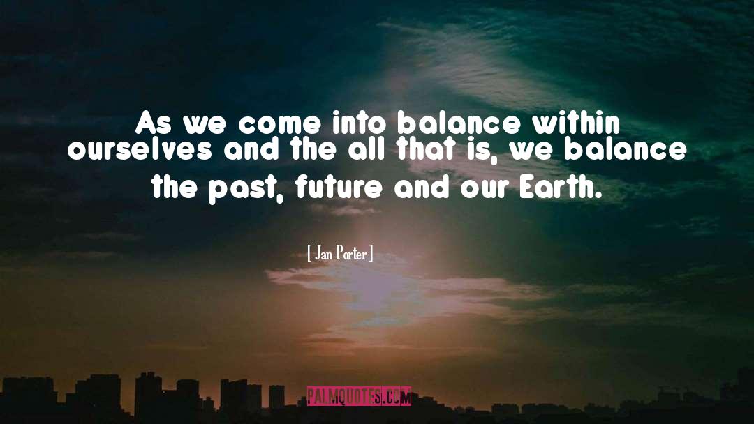 Jan Porter Quotes: As we come into balance