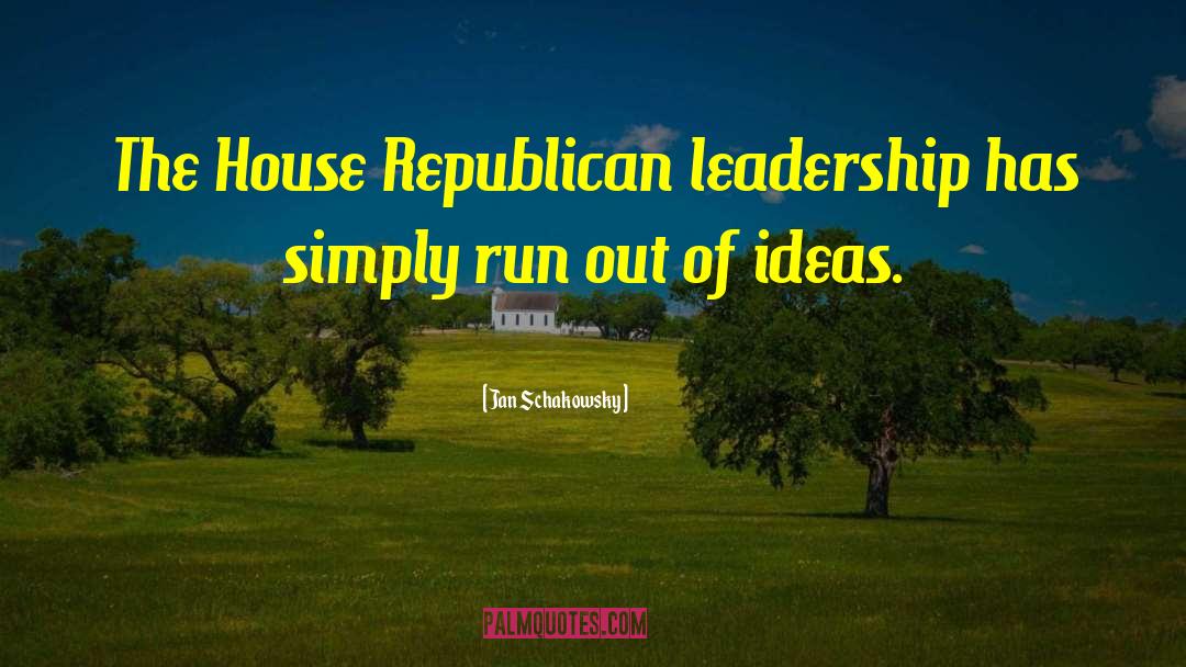 Jan Schakowsky Quotes: The House Republican leadership has