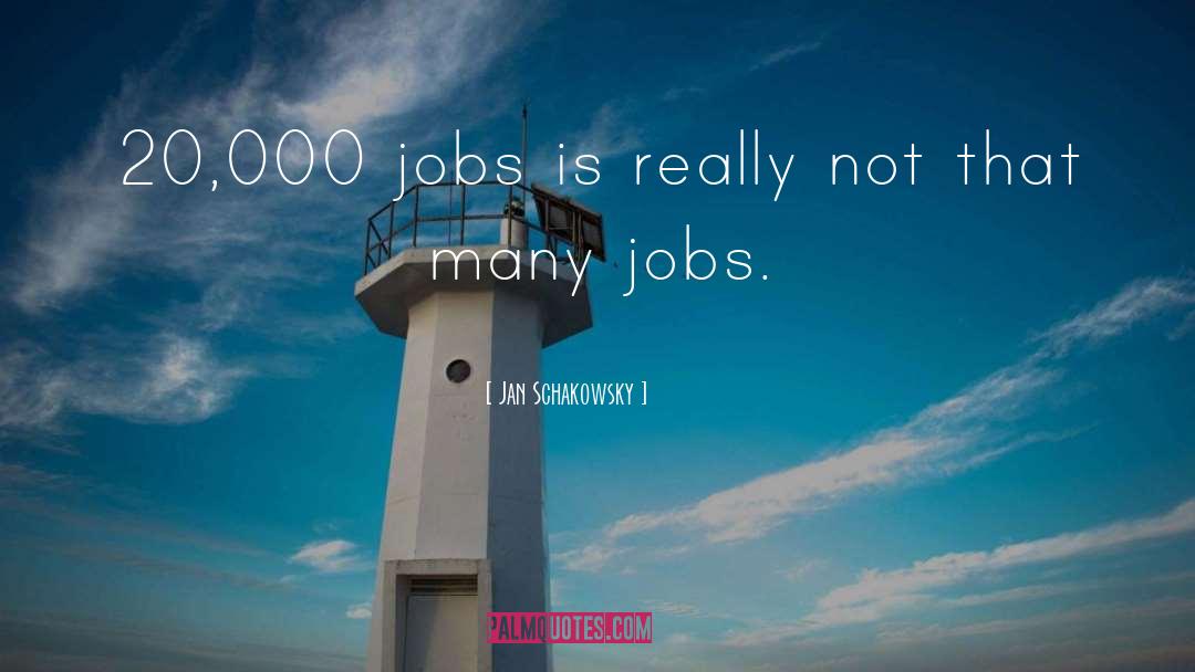 Jan Schakowsky Quotes: 20,000 jobs is really not