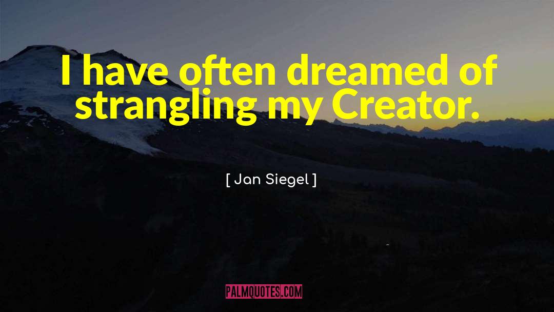 Jan Siegel Quotes: I have often dreamed of
