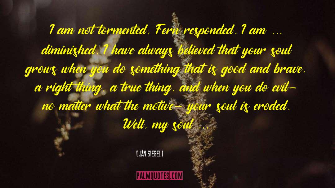 Jan Siegel Quotes: I am not tormented, Fern