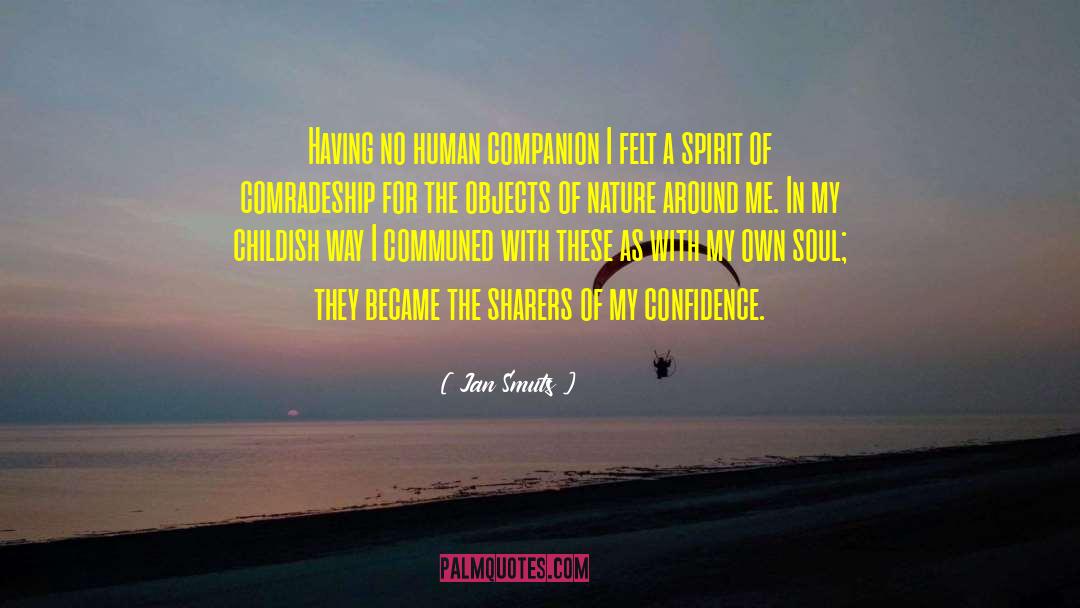 Jan Smuts Quotes: Having no human companion I