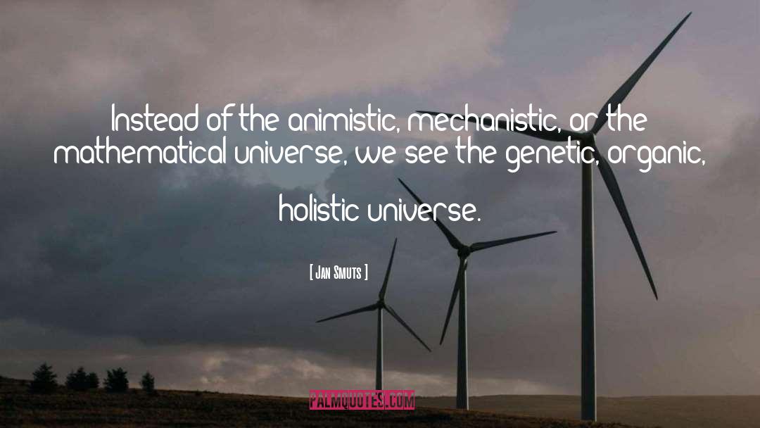 Jan Smuts Quotes: Instead of the animistic, mechanistic,