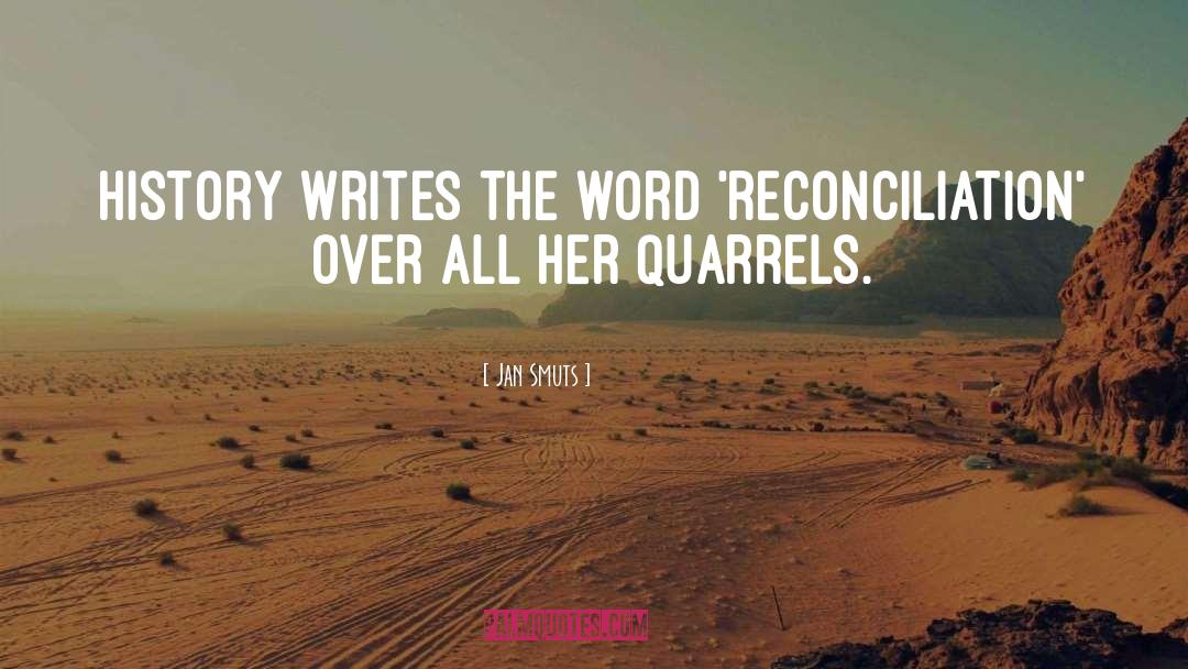 Jan Smuts Quotes: History writes the word 'Reconciliation'