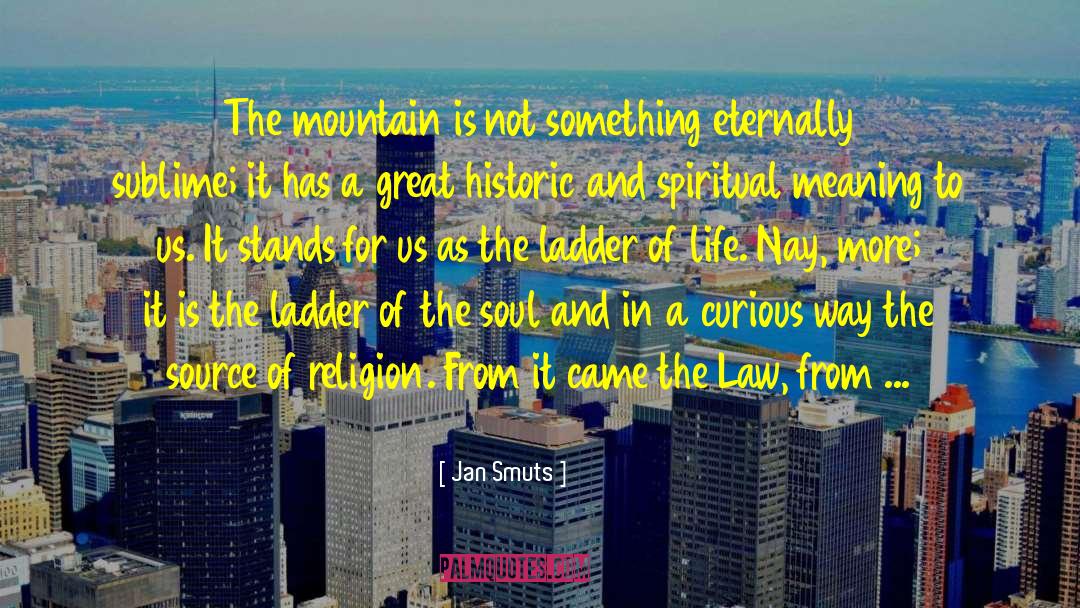 Jan Smuts Quotes: The mountain is not something