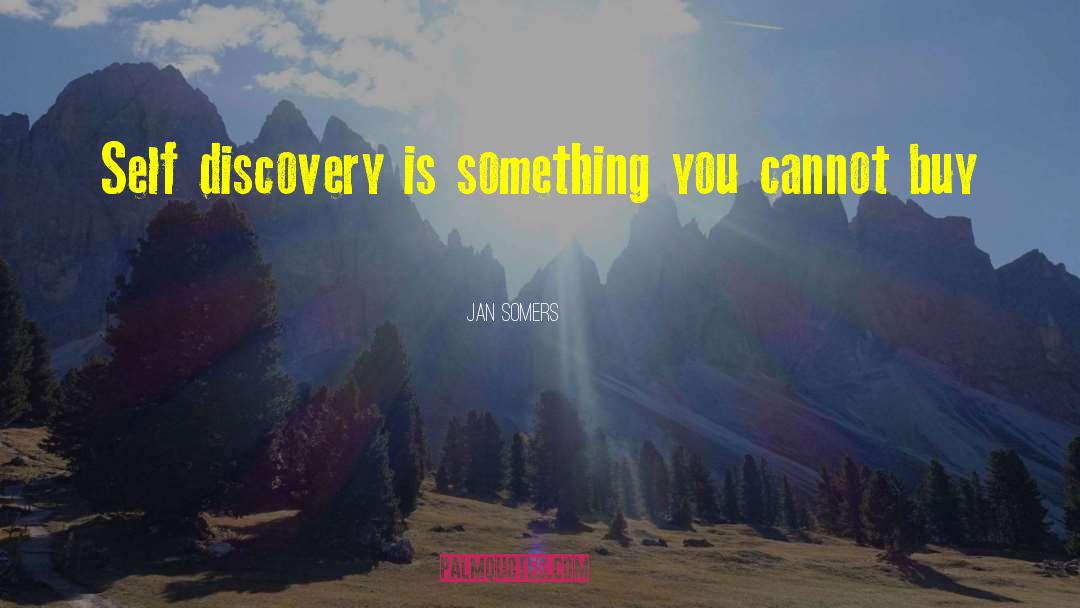 Jan Somers Quotes: Self discovery is something you