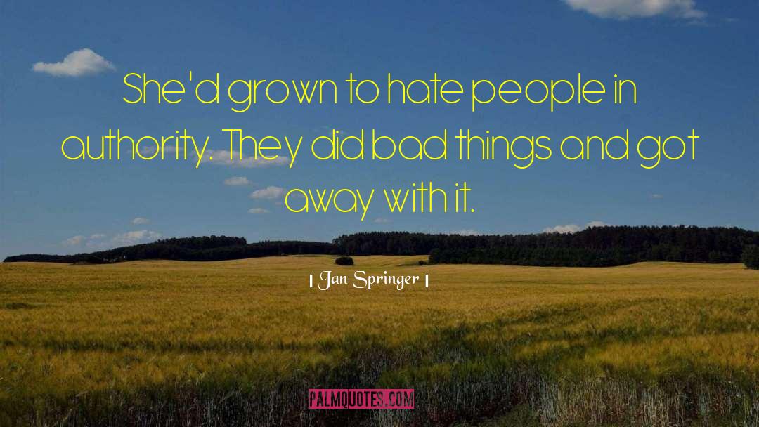Jan Springer Quotes: She'd grown to hate people
