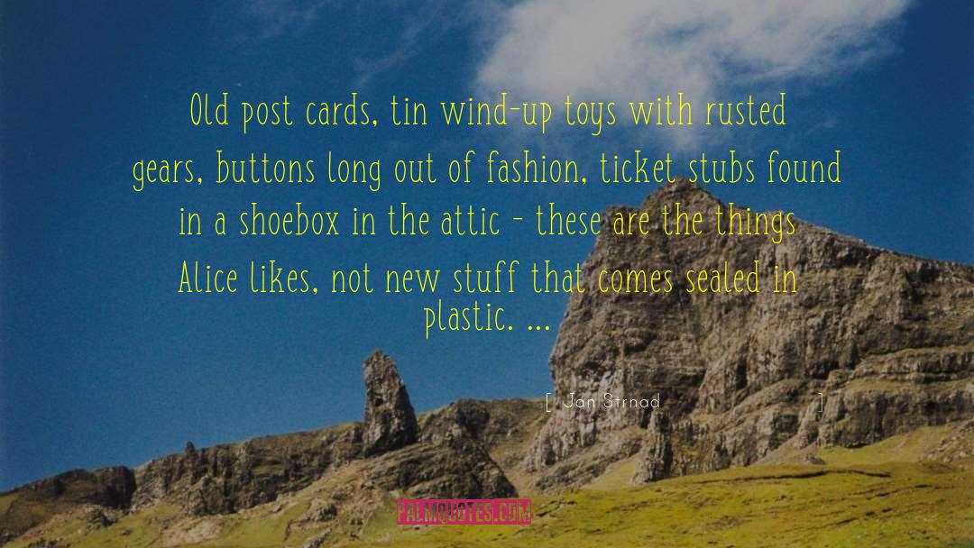 Jan Strnad Quotes: Old post cards, tin wind-up