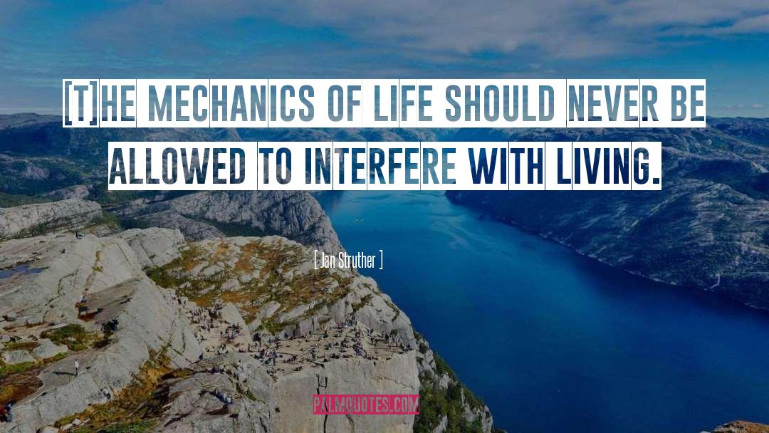 Jan Struther Quotes: [T]he mechanics of life should
