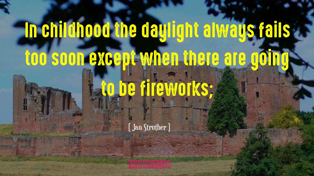 Jan Struther Quotes: In childhood the daylight always