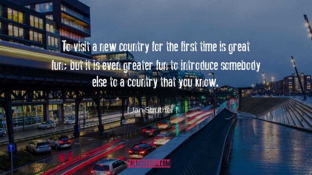 Jan Struther Quotes: To visit a new country