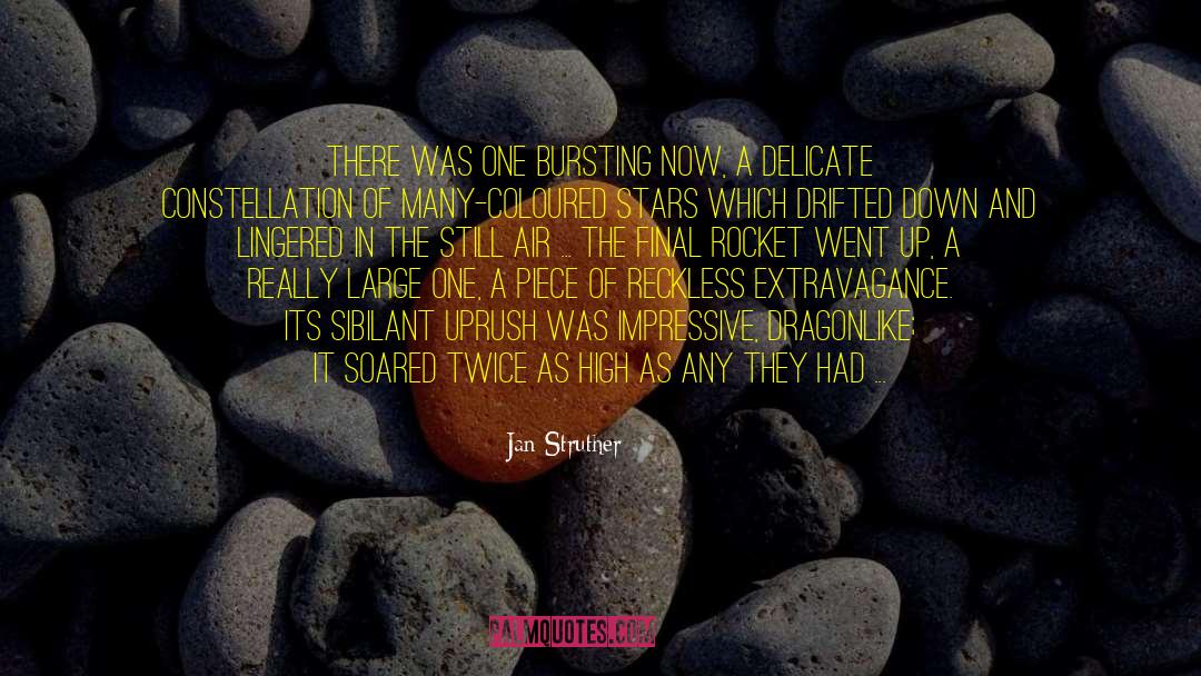 Jan Struther Quotes: There was one bursting now,