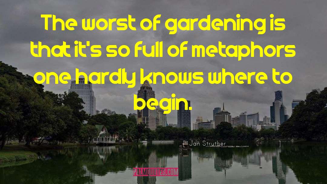 Jan Struther Quotes: The worst of gardening is