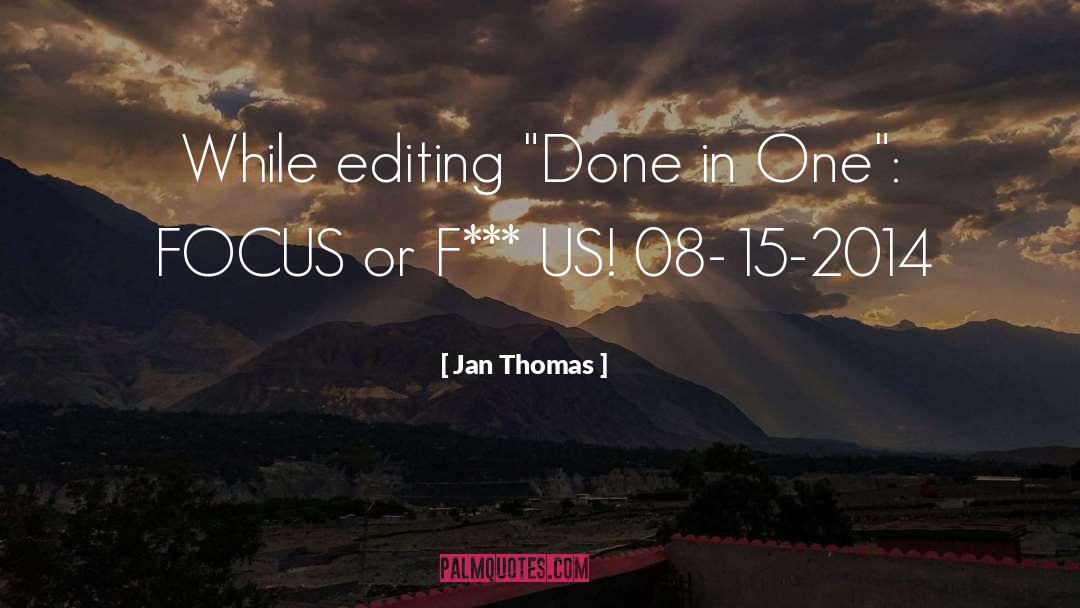 Jan Thomas Quotes: While editing 