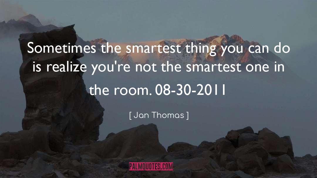 Jan Thomas Quotes: Sometimes the smartest thing you