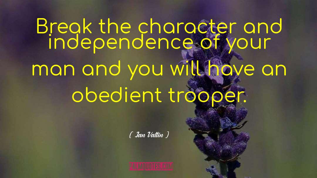 Jan Valtin Quotes: Break the character and independence