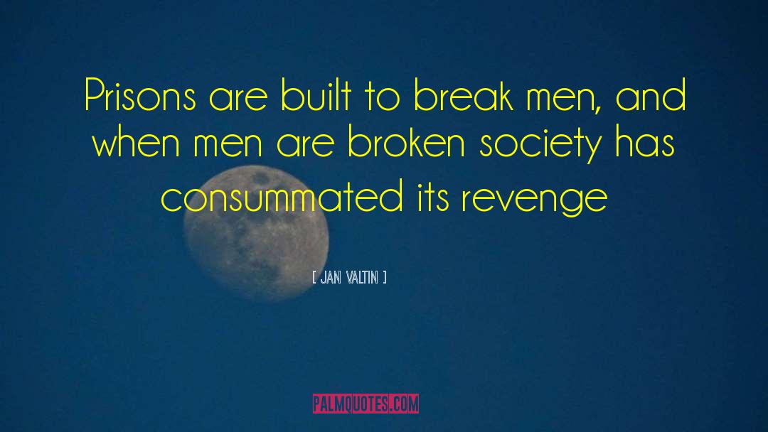 Jan Valtin Quotes: Prisons are built to break